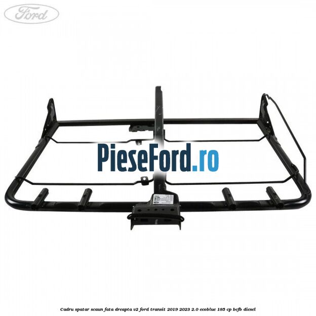 Cadru spatar scaun fata dreapta V2 Ford Transit 2019-2023 2.0 EcoBlue 185 cp Cadru spatar scaun fata dreapta V2 Ford Transit 2019-2023 2.0 EcoBlue 185 cp BCFB diesel