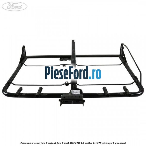 Cadru spatar scaun fata dreapta V2 Ford Transit 2019-2023 2.0 EcoBlue 4x4 170 cp BLRA, YNR6, YNRA diesel