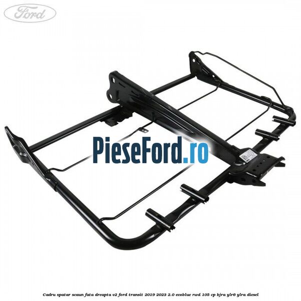 Cadru spatar scaun fata dreapta V2 Ford Transit 2019-2023 2.0 EcoBlue RWD 105 cp Cadru spatar scaun fata dreapta V2 Ford Transit 2019-2023 2.0 EcoBlue RWD 105 cp BJRA, YLR6, YLRA diesel