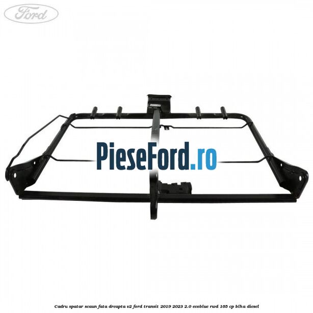 Cadru spatar scaun fata dreapta V2 Ford Transit 2019-2023 2.0 EcoBlue RWD 165 cp BLHA diesel
