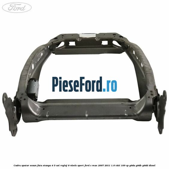 Cadru spatar scaun fata stanga 4/5 usi reglaj 6 nivele Sport Ford C-Max 2007-2011 1.6 TDCi 109 cp G8DA, G8DB, G8DD diesel