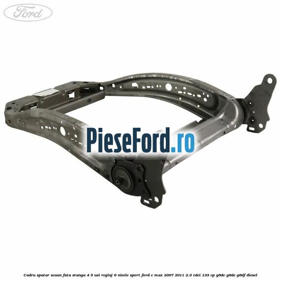 Cadru spatar scaun fata stanga 4/5 usi reglaj 6 nivele Sport Ford C-Max 2007-2011 2.0 TDCi 133 cp G6DC, G6DE, G6DF diesel