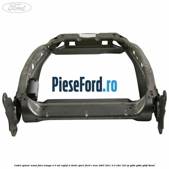Cadru spatar scaun fata stanga 4/5 usi reglaj 6 nivele Sport Ford C-Max 2007-2011 2.0 TDCi 133 cp G6DC, G6DE, G6DF diesel