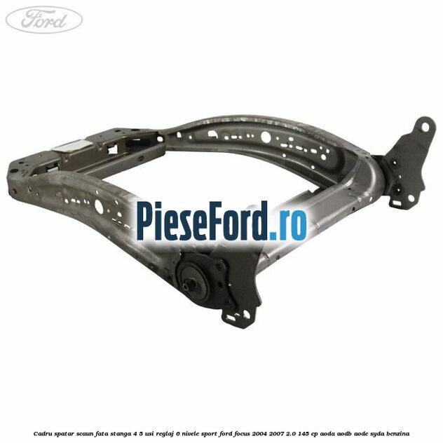 Cadru spatar scaun fata stanga 4/5 usi reglaj 6 nivele Sport Ford Focus 2004-2007 2.0 145 cp AODA, AODB, AODE, SYDA benzina
