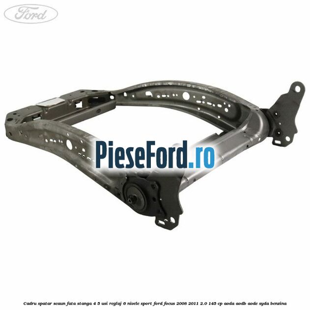 Cadru spatar scaun fata stanga 4/5 usi reglaj 6 nivele Sport Ford Focus 2008-2011 2.0 145 cp AODA, AODB, AODE, SYDA benzina