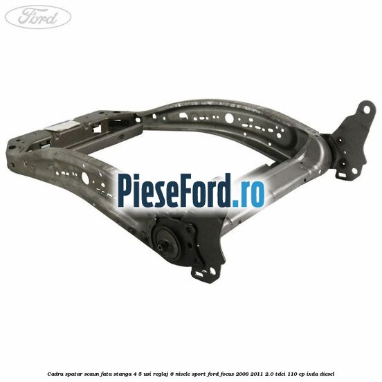 Cadru spatar scaun fata stanga 4/5 usi reglaj 6 nivele Sport Ford Focus 2008-2011 2.0 TDCi 110 cp IXDA diesel