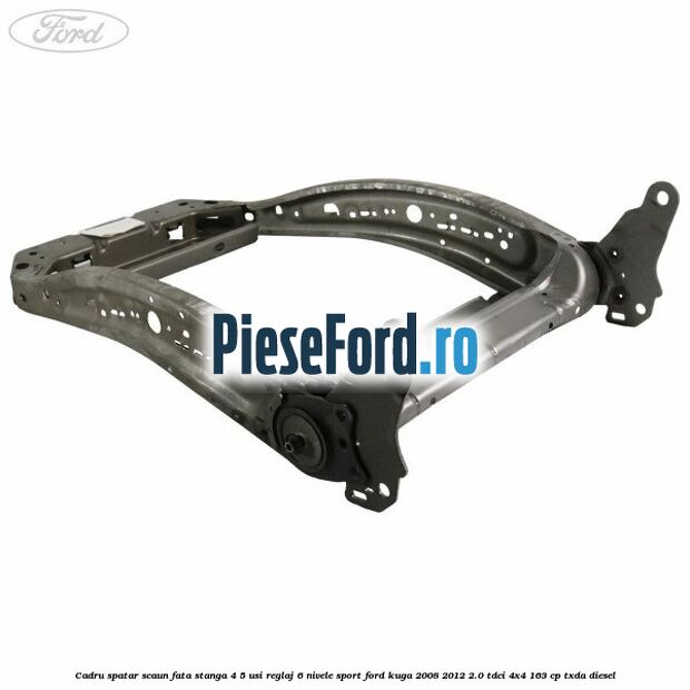 Cadru spatar scaun fata stanga 4/5 usi reglaj 6 nivele Sport Ford Kuga 2008-2012 2.0 TDCI 4x4 163 cp TXDA diesel