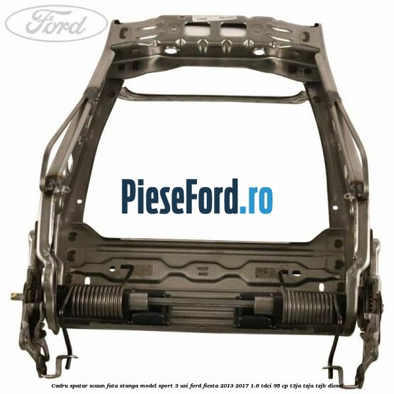 Cadru spatar scaun fata stanga model sport 3 usi Ford Fiesta 2013-2017 1.6 TDCi 95 cp T3JA, TZJA, TZJB diesel