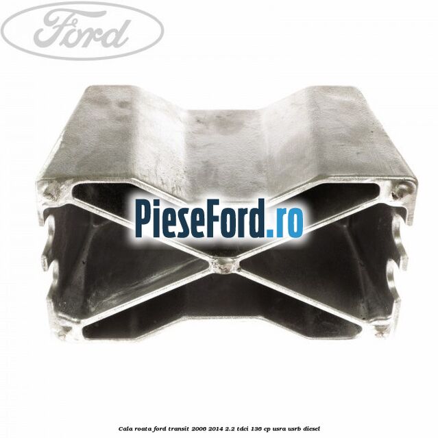 Cala roata Ford Transit 2006-2014 2.2 TDCi 136 cp USRA, USRB diesel