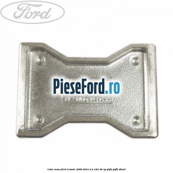 Cala roata Ford Transit 2006-2014 2.2 TDCi 85 cp Cala roata Ford Transit 2006-2014 2.2 TDCi 85 cp P8FA, P8FB diesel