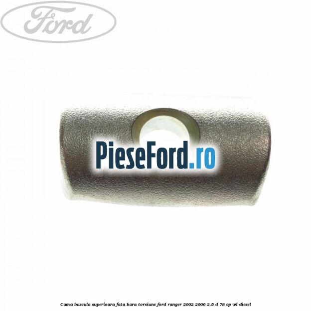 Cama bascula superioara fata bara torsiune Ford Ranger 2002-2006 2.5 D 78 cp WL diesel