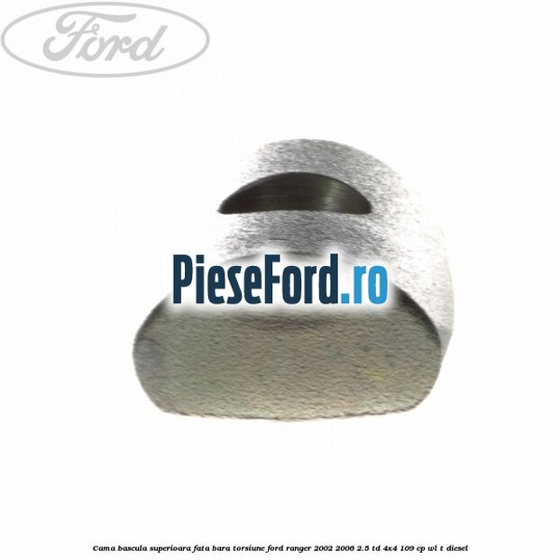 Cama bascula superioara fata bara torsiune Ford Ranger 2002-2006 2.5 TD 4x4 109 cp WL-T diesel