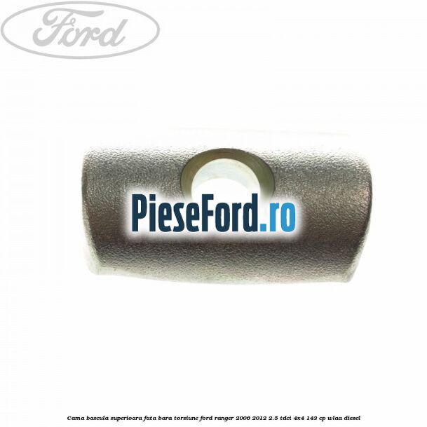 Cama bascula superioara fata bara torsiune Ford Ranger 2006-2012 2.5 TDCi 4x4 143 cp WLAA diesel