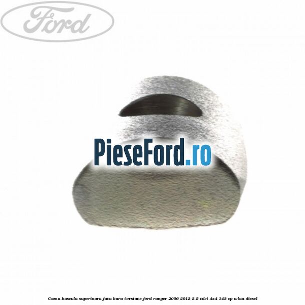 Cama bascula superioara fata bara torsiune Ford Ranger 2006-2012 2.5 TDCi 4x4 143 cp WLAA diesel