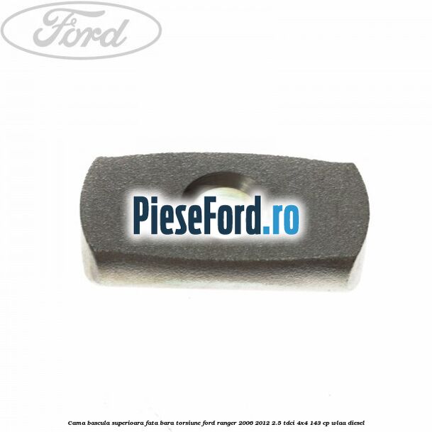 Cama bascula superioara fata bara torsiune Ford Ranger 2006-2012 2.5 TDCi 4x4 143 cp WLAA diesel