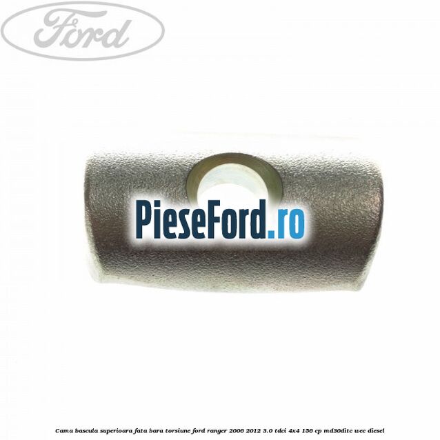 Cama bascula superioara fata bara torsiune Ford Ranger 2006-2012 3.0 TDCi 4x4 156 cp MD30DITC, WEC diesel