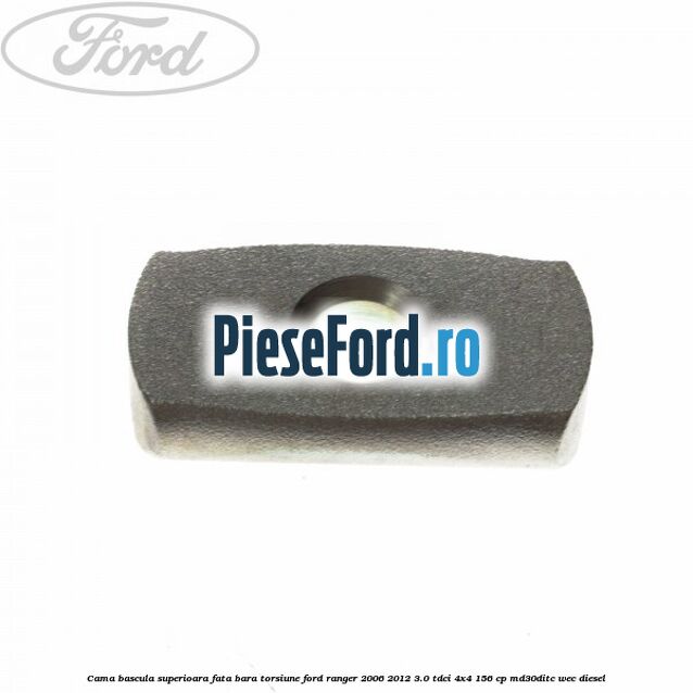 Cama bascula superioara fata bara torsiune Ford Ranger 2006-2012 3.0 TDCi 4x4 156 cp MD30DITC, WEC diesel