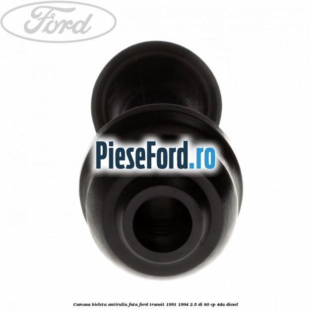 Camasa bieleta antiruliu fata Ford Transit 1991-1994 2.5 DI 80 cp Camasa bieleta antiruliu fata Ford Transit 1991-1994 2.5 DI 80 cp 4DA diesel