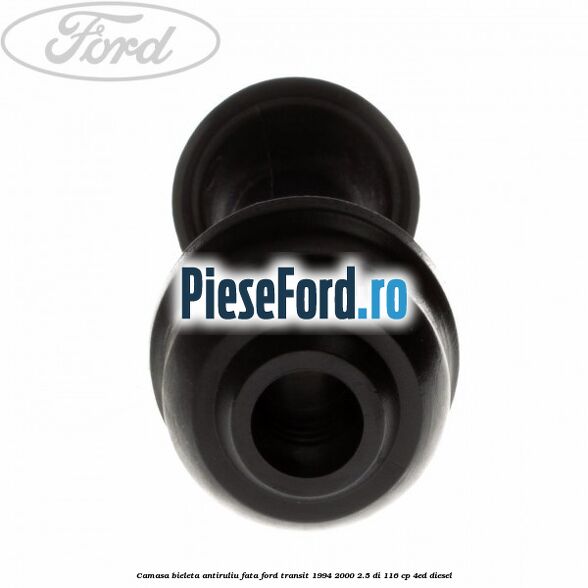 Camasa bieleta antiruliu fata Ford Transit 1994-2000 2.5 DI 116 cp 4ED diesel