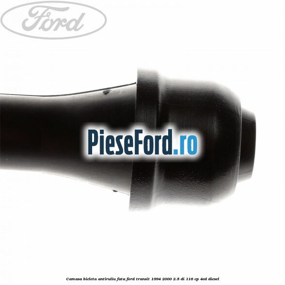 Camasa bieleta antiruliu fata Ford Transit 1994-2000 2.5 DI 116 cp 4ED diesel