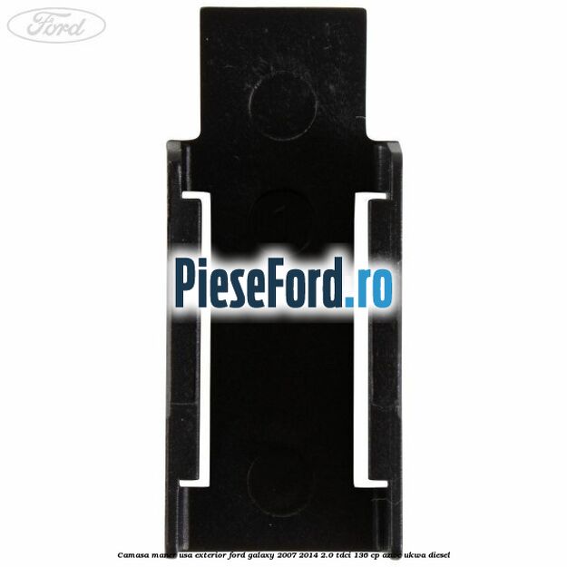 Camasa maner usa exterior Ford Galaxy 2007-2014 2.0 TDCi 136 cp AZWC, UKWA diesel