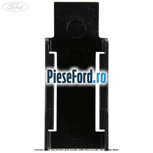 Camasa maner usa exterior Ford Mondeo 2008-2014 2.0 TDCi 130 cp AZBA diesel