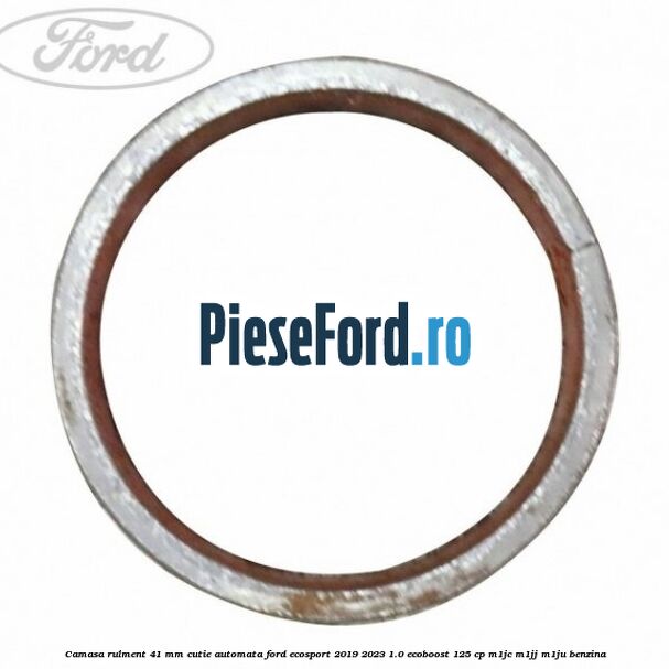 Camasa rulment 41 mm cutie automata Ford EcoSport 2019-2023 1.0 EcoBoost 125 cp M1JC, M1JJ, M1JU benzina