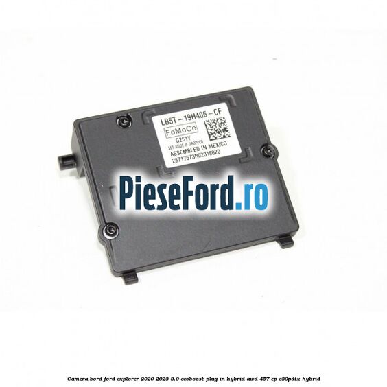 Camera bord Ford Explorer 2020-2023 3.0 EcoBoost Plug-in Hybrid AWD 457 cp C30PDTX hybrid
