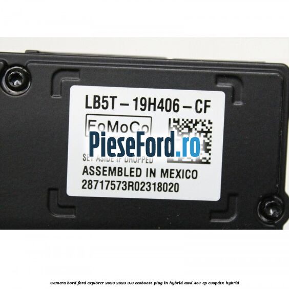Camera bord Ford Explorer 2020-2023 3.0 EcoBoost Plug-in Hybrid AWD 457 cp C30PDTX hybrid