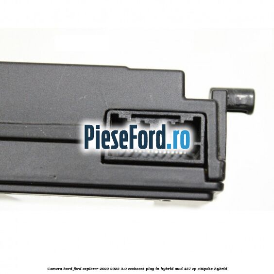 Camera bord Ford Explorer 2020-2023 3.0 EcoBoost Plug-in Hybrid AWD 457 cp C30PDTX hybrid