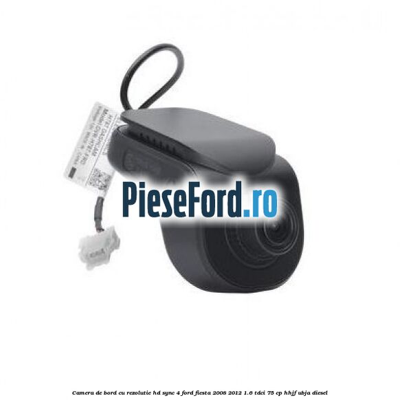Camera de bord cu rezolutie HD SYNC 4 Ford Fiesta 2008-2012 1.6 TDCi 75 cp HHJF, UBJA diesel