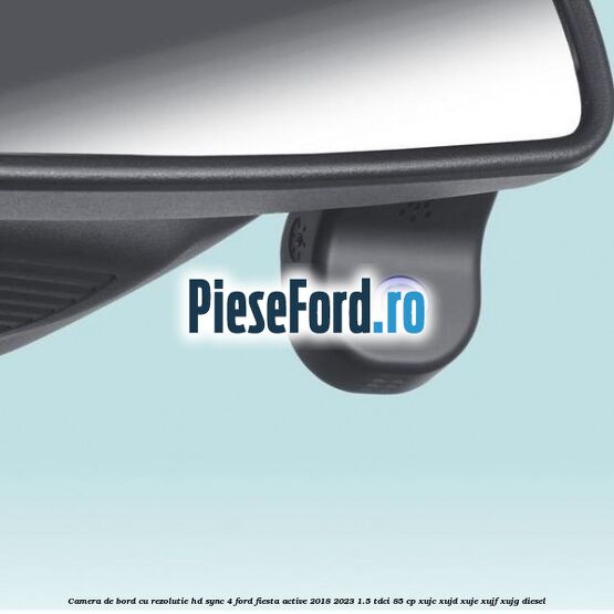 Camera de bord cu rezolutie HD SYNC 4 Ford Fiesta Active 2018-2023 1.5 TDCi 85 cp XUJC, XUJD, XUJE, XUJF, XUJG diesel