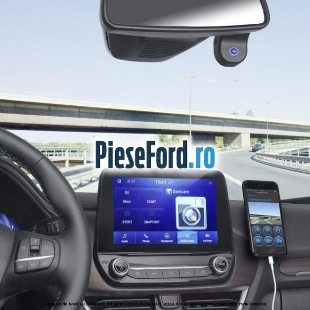 Camera de bord cu rezolutie HD SYNC 4 Ford Focus 2011-2014 2.0 ST 250 cp R9DA, R9DB, R9DC, R9DD benzina