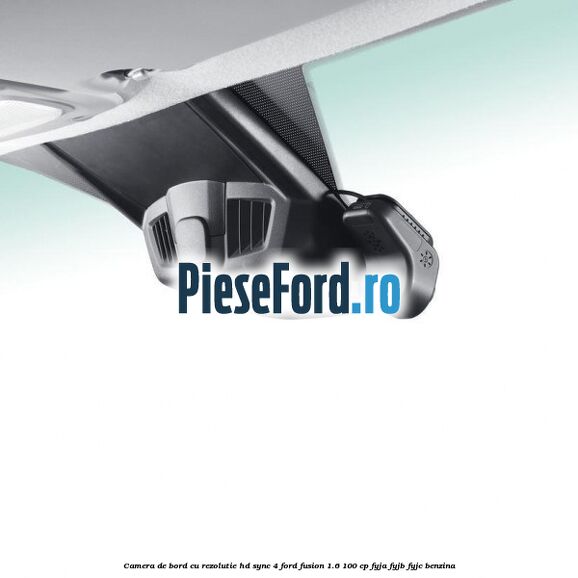 Camera de bord cu rezolutie HD SYNC 4 Ford Fusion 1.6 100 cp FYJA, FYJB, FYJC benzina