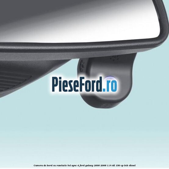 Camera de bord cu rezolutie HD SYNC 4 Ford Galaxy 2000-2006 1.9 TDI 150 cp BTB diesel