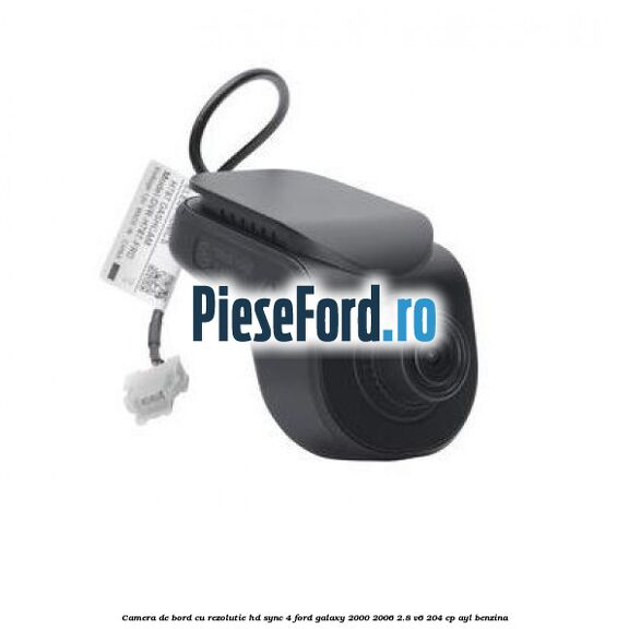 Camera de bord cu rezolutie HD SYNC 4 Ford Galaxy 2000-2006 2.8 V6 204 cp AYL benzina