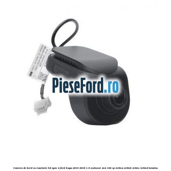 Camera de bord cu rezolutie HD SYNC 4 Ford Kuga 2013-2016 1.5 EcoBoost 4x4 182 cp M9MA, M9MB, M9MC, M9MD benzina