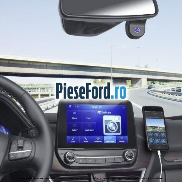 Camera de bord cu rezolutie HD SYNC 4 Ford Mondeo 2014-2018 2.0 TDCi 150 cp Camera de bord cu rezolutie HD SYNC 4 Ford Mondeo 2014-2018 2.0 TDCi 150 cp T7CA, T7CC, T7CD, T7CE, T7CF, T7CN diesel