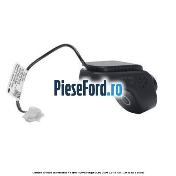 Camera de bord cu rezolutie HD SYNC 4 Ford Ranger 2002-2006 2.5 TD 4x4 109 cp WL-T diesel