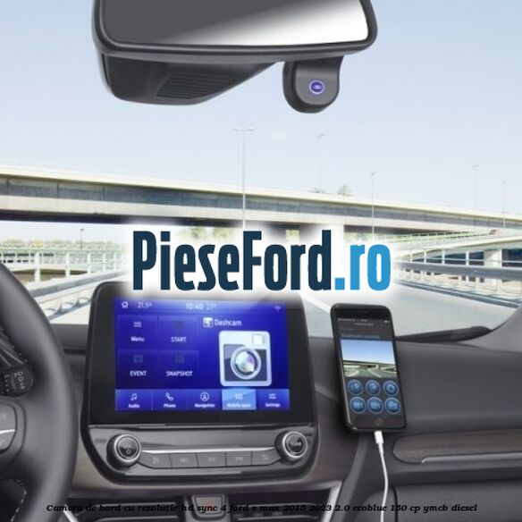 Camera de bord cu rezolutie HD SYNC 4 Ford S-Max 2015-2023 2.0 EcoBlue 150 cp YMCB diesel