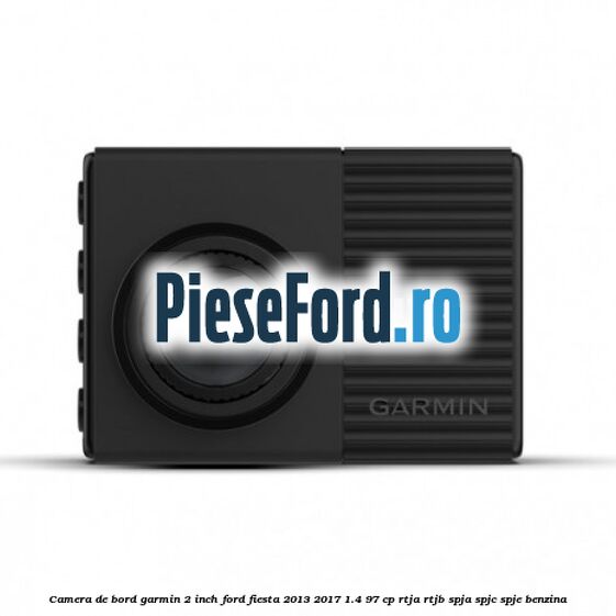 Camera de bord Garmin 2 inch Ford Fiesta 2013-2017 1.4 97 cp RTJA, RTJB, SPJA, SPJC, SPJE benzina