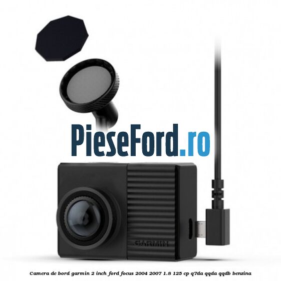 Camera de bord Garmin 2 inch Ford Focus 2004-2007 1.8 125 cp Q7DA, QQDA, QQDB benzina