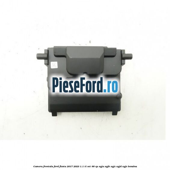 Camera frontala Ford Fiesta 2017-2023 1.1 Ti-VCT 86 cp XYJA, XYJB, XYJC, XYJD, XYJE benzina