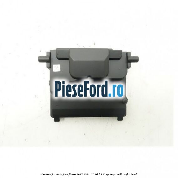 Camera frontala Ford Fiesta 2017-2023 1.5 TDCi 120 cp XWJA, XWJB, XWJC diesel