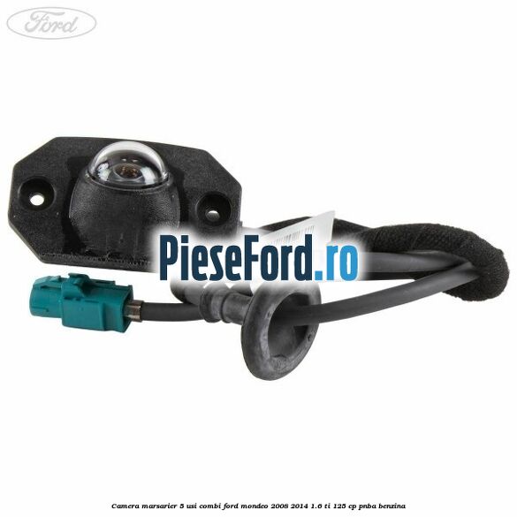 Camera marsarier 5 usi combi Ford Mondeo 2008-2014 1.6 Ti 125 cp Camera marsarier 5 usi combi Ford Mondeo 2008-2014 1.6 Ti 125 cp PNBA benzina