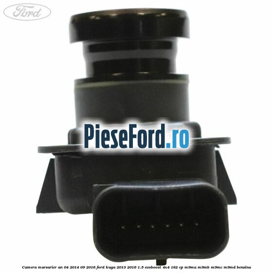 Camera marsarier an 04/2014-09/2016 Ford Kuga 2013-2016 1.5 EcoBoost 4x4 182 cp M9MA, M9MB, M9MC, M9MD benzina