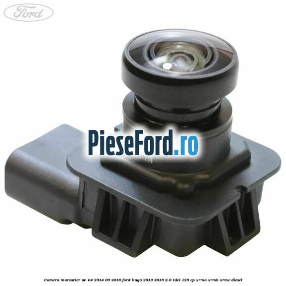 Camera marsarier an 04/2014-09/2016 Ford Kuga 2013-2016 2.0 TDCi 120 cp XRMA, XRMB, XRMC diesel