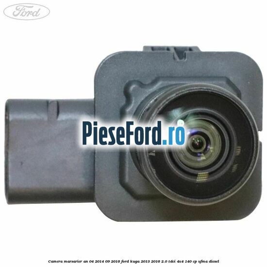Camera marsarier an 04/2014-09/2016 Ford Kuga 2013-2016 2.0 TDCi 4x4 140 cp UFMA diesel
