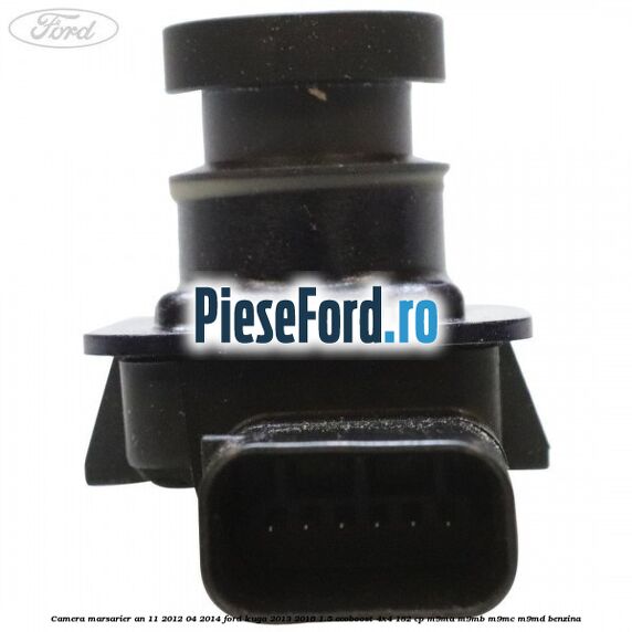 Camera marsarier an 11/2012-04/2014 Ford Kuga 2013-2016 1.5 EcoBoost 4x4 182 cp M9MA, M9MB, M9MC, M9MD benzina