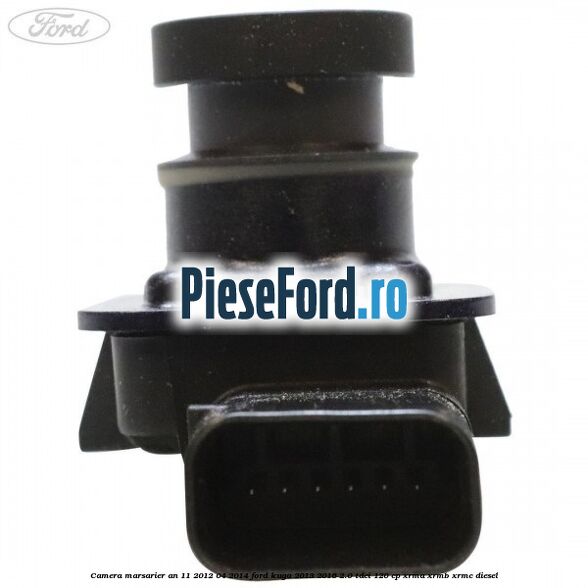 Camera marsarier an 11/2012-04/2014 Ford Kuga 2013-2016 2.0 TDCi 120 cp XRMA, XRMB, XRMC diesel